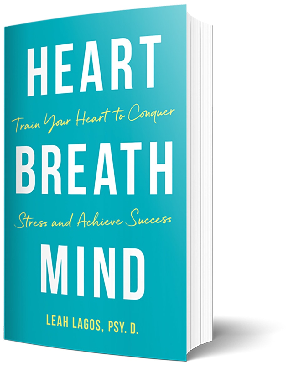 Train Your Heart to Conquer Stress and Achieve Success by Dr. Leah Lagos, Psy.D.