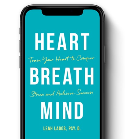 Train Your Heart to Conquer Stress and Achieve Success by Dr. Leah Lagos, Psy.D.